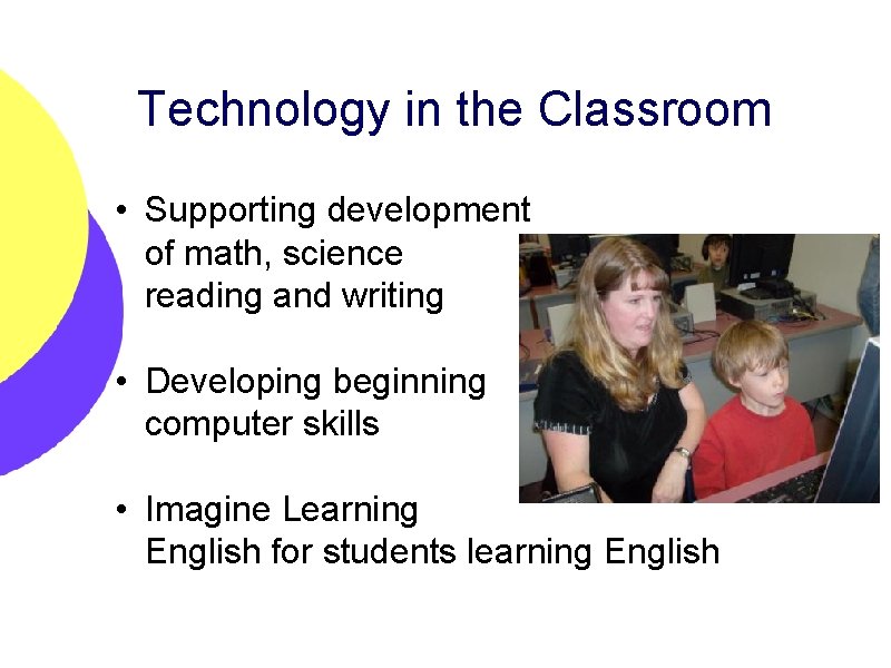 Technology in the Classroom • Supporting development of math, science reading and writing •