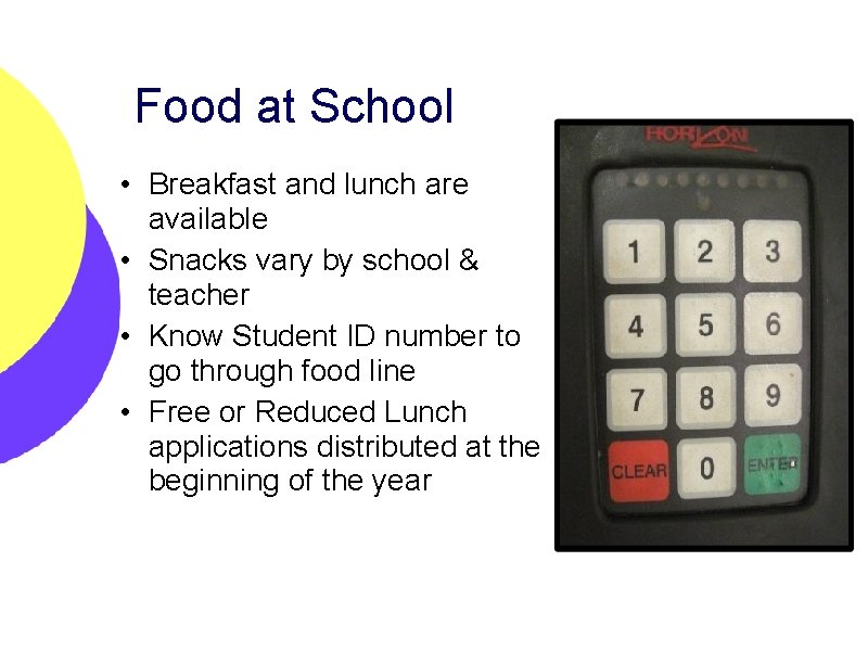 Food at School • Breakfast and lunch are available • Snacks vary by school
