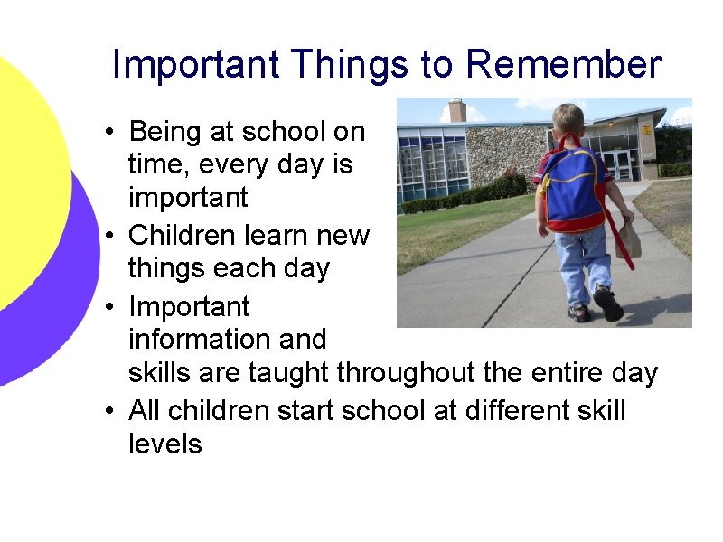 Important Things to Remember • Being at school on time, every day is important