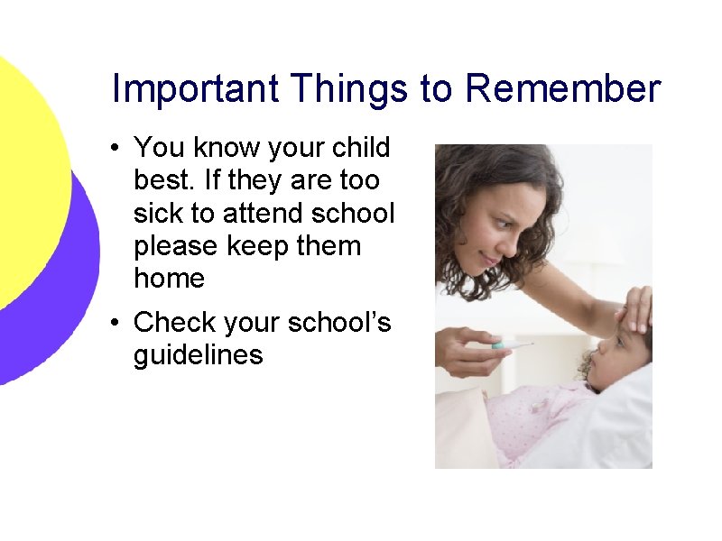 Important Things to Remember • You know your child best. If they are too