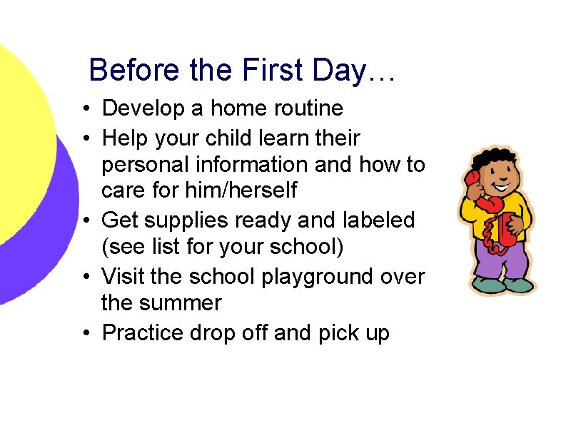 Before the First Day… • Develop a home routine • Help your child learn