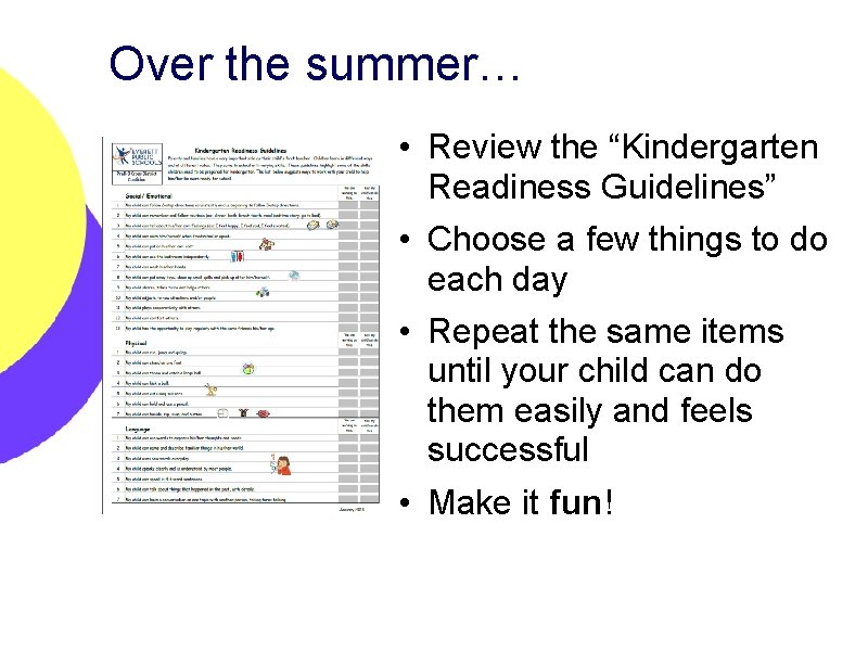 Over the summer… • Review the “Kindergarten Readiness Guidelines” • Choose a few things