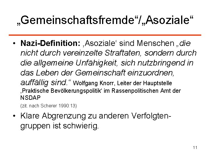 „Gemeinschaftsfremde“/„Asoziale“ • Nazi-Definition: ‚Asoziale‘ sind Menschen „die nicht durch vereinzelte Straftaten, sondern durch die