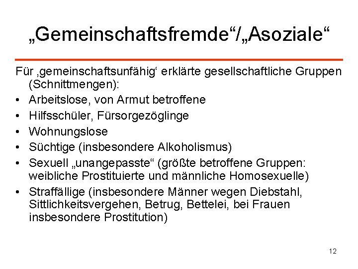 „Gemeinschaftsfremde“/„Asoziale“ Für ‚gemeinschaftsunfähig‘ erklärte gesellschaftliche Gruppen (Schnittmengen): • Arbeitslose, von Armut betroffene • Hilfsschüler,