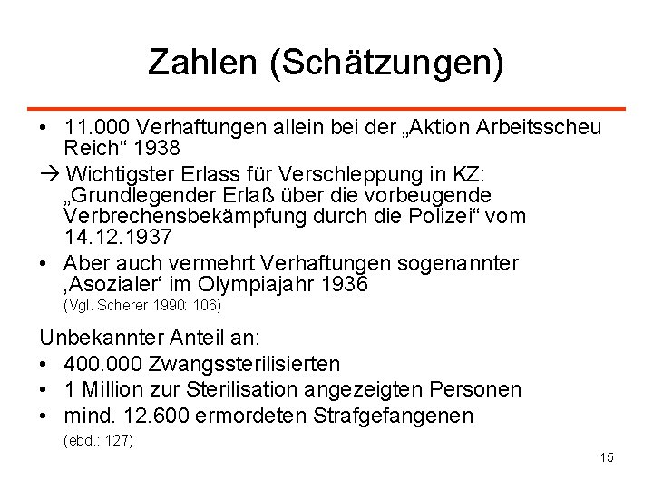 Zahlen (Schätzungen) • 11. 000 Verhaftungen allein bei der „Aktion Arbeitsscheu Reich“ 1938 Wichtigster