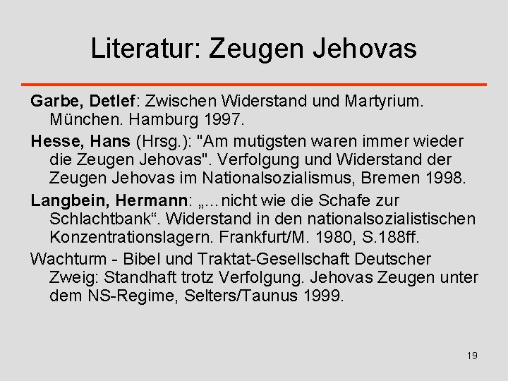 Literatur: Zeugen Jehovas Garbe, Detlef: Zwischen Widerstand und Martyrium. München. Hamburg 1997. Hesse, Hans