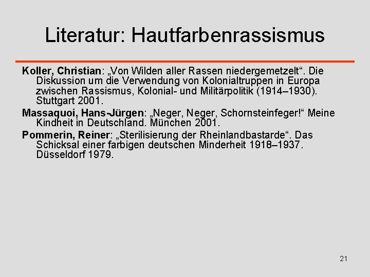 Literatur: Hautfarbenrassismus Koller, Christian: „Von Wilden aller Rassen niedergemetzelt“. Die Diskussion um die Verwendung