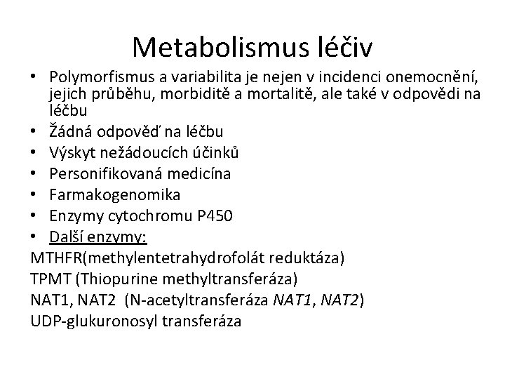 Metabolismus léčiv • Polymorfismus a variabilita je nejen v incidenci onemocnění, jejich průběhu, morbiditě