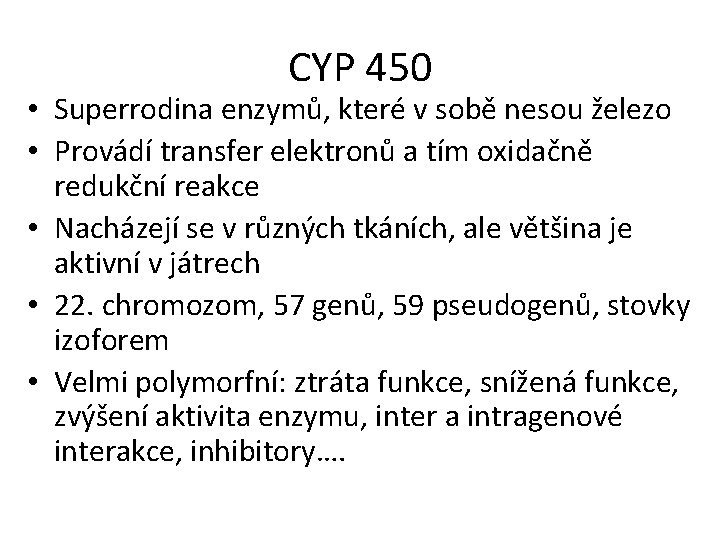 CYP 450 • Superrodina enzymů, které v sobě nesou železo • Provádí transfer elektronů