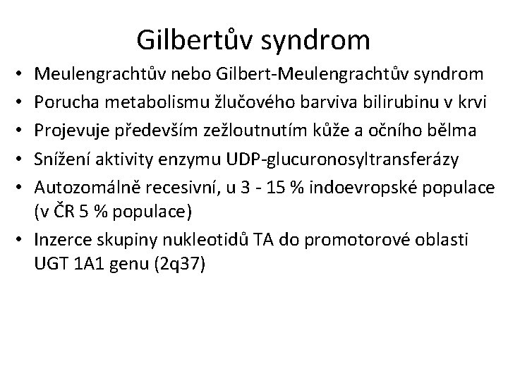 Gilbertův syndrom Meulengrachtův nebo Gilbert-Meulengrachtův syndrom Porucha metabolismu žlučového barviva bilirubinu v krvi Projevuje