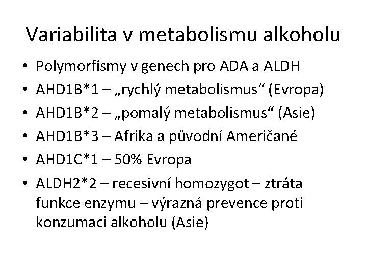 Variabilita v metabolismu alkoholu • • • Polymorfismy v genech pro ADA a ALDH