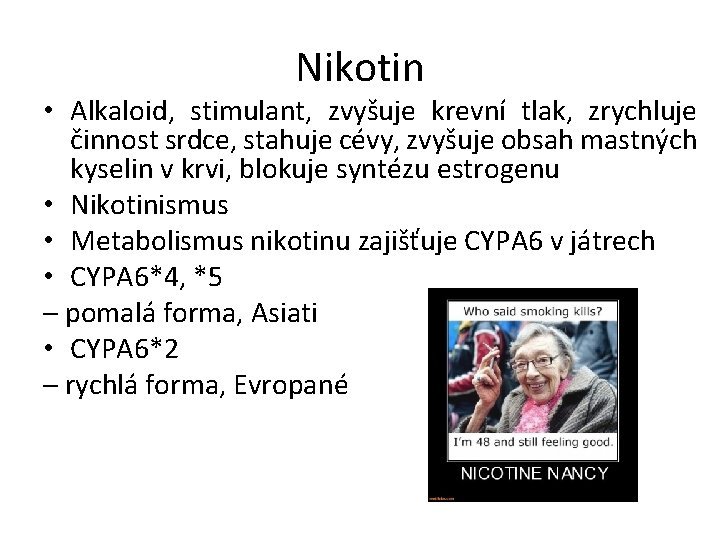 Nikotin • Alkaloid, stimulant, zvyšuje krevní tlak, zrychluje činnost srdce, stahuje cévy, zvyšuje obsah