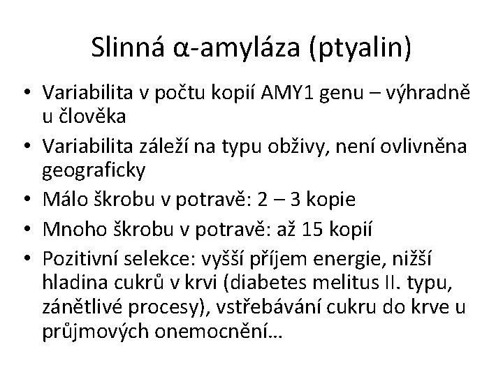 Slinná α-amyláza (ptyalin) • Variabilita v počtu kopií AMY 1 genu – výhradně u