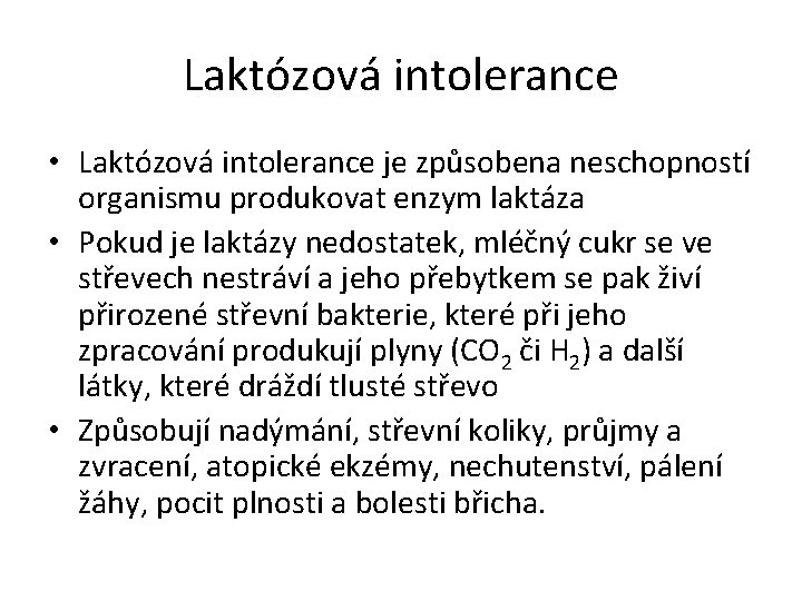 Laktózová intolerance • Laktózová intolerance je způsobena neschopností organismu produkovat enzym laktáza • Pokud