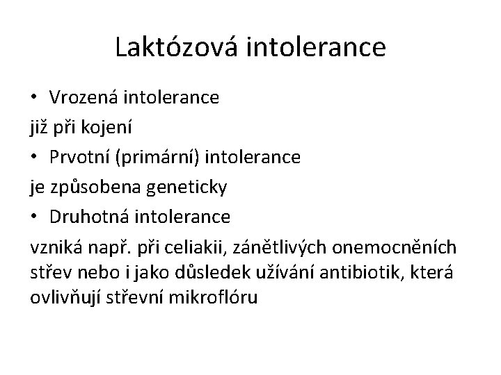 Laktózová intolerance • Vrozená intolerance již při kojení • Prvotní (primární) intolerance je způsobena