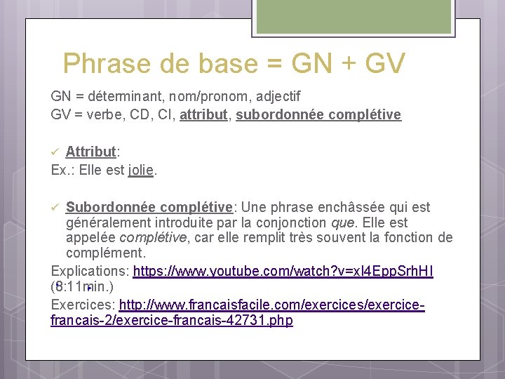 Phrase de base = GN + GV GN = déterminant, nom/pronom, adjectif GV =