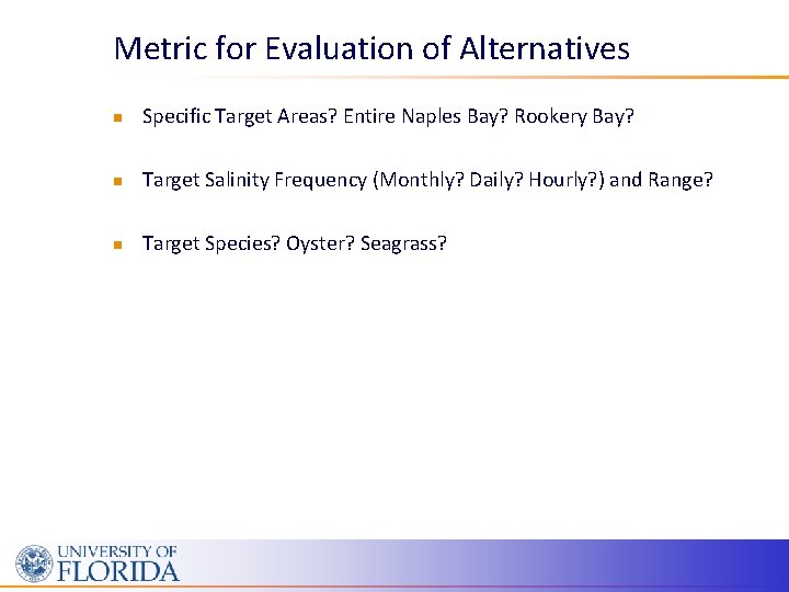 Metric for Evaluation of Alternatives n Specific Target Areas? Entire Naples Bay? Rookery Bay?