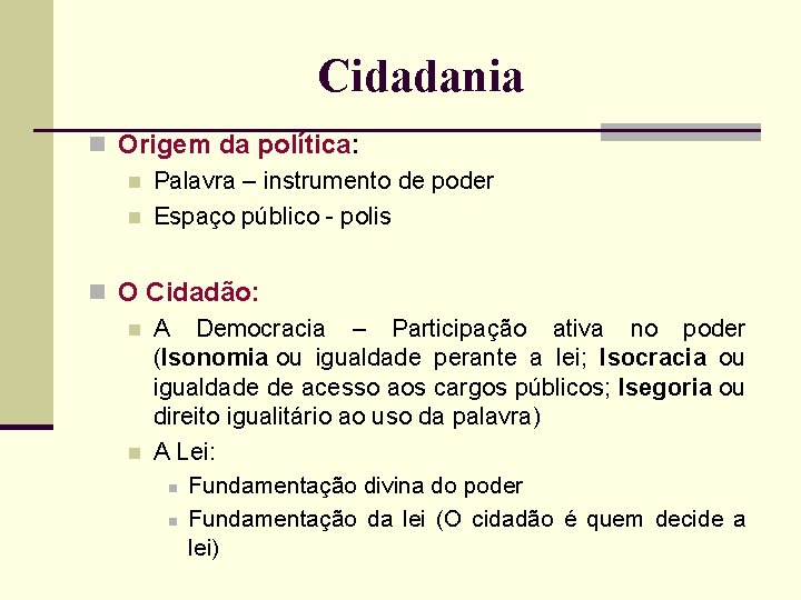 Cidadania n Origem da política: n Palavra – instrumento de poder n Espaço público