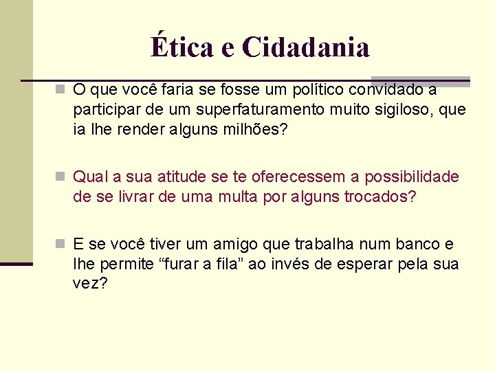 Ética e Cidadania n O que você faria se fosse um político convidado a