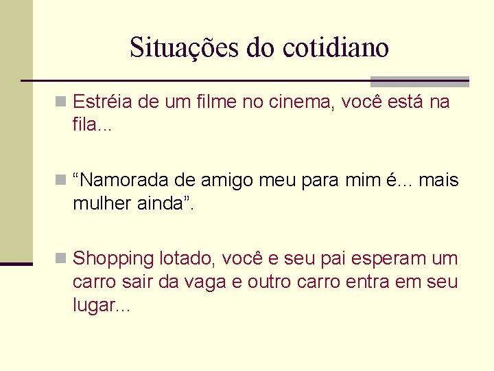 Situações do cotidiano n Estréia de um filme no cinema, você está na fila.
