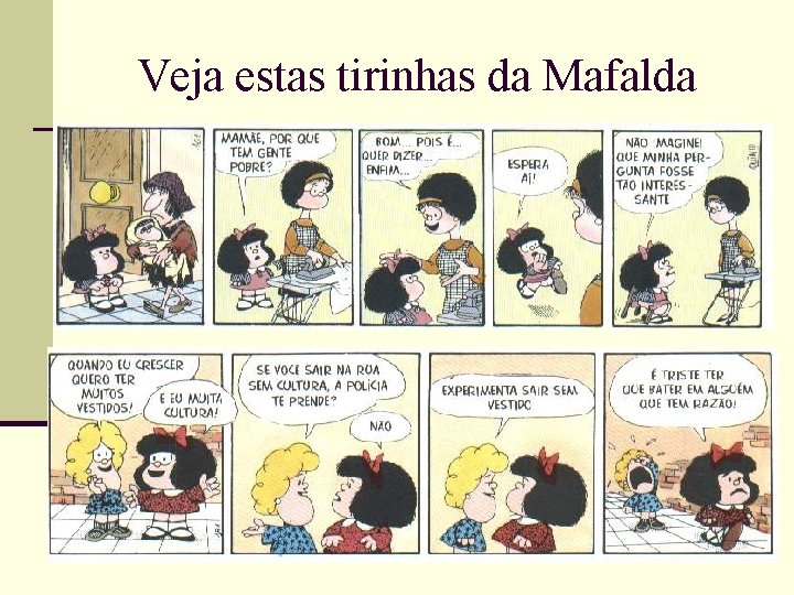 Veja estas tirinhas da Mafalda 