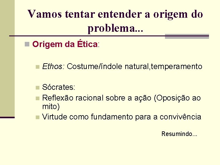 Vamos tentar entender a origem do problema. . . n Origem da Ética: n