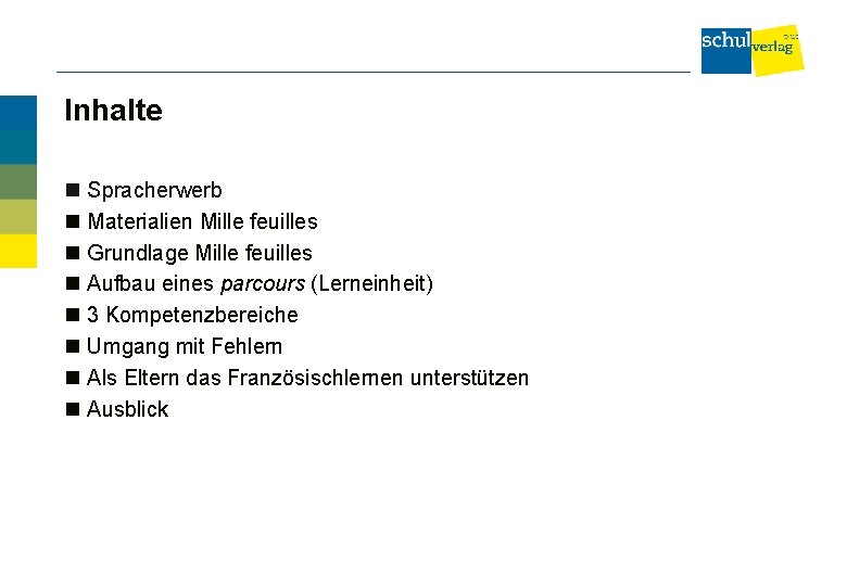 Inhalte Spracherwerb Materialien Mille feuilles Grundlage Mille feuilles Aufbau eines parcours (Lerneinheit) 3 Kompetenzbereiche