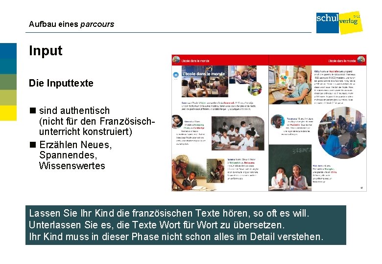 Aufbau eines parcours Input Die Inputtexte sind authentisch (nicht für den Französischunterricht konstruiert) Erzählen