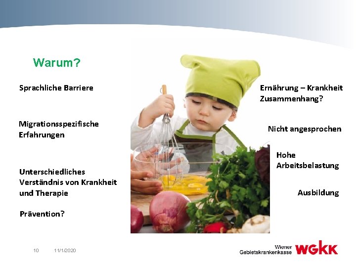 Warum? Sprachliche Barriere Migrationsspezifische Erfahrungen Unterschiedliches Verständnis von Krankheit und Therapie Prävention? 10 11/1/2020 Warum? Sprachliche Barriere Migrationsspezifische Erfahrungen Unterschiedliches Verständnis von Krankheit und Therapie Prävention? 10 11/1/2020