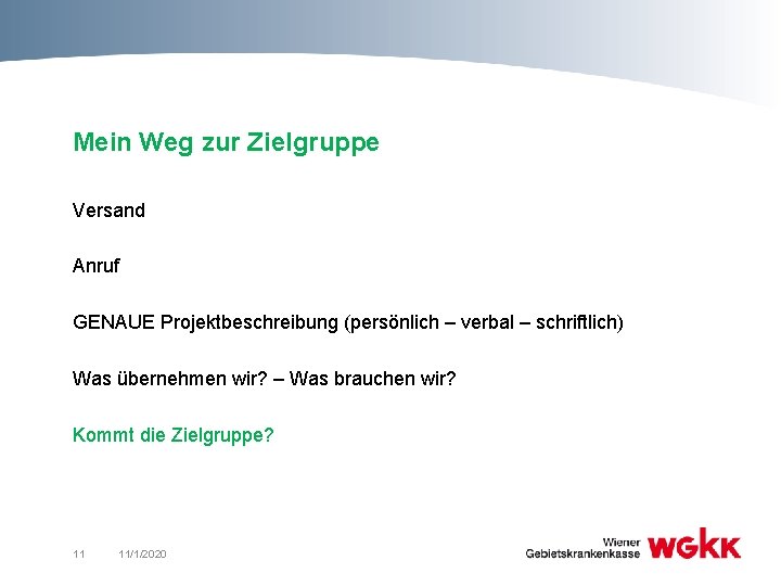 Mein Weg zur Zielgruppe Versand Anruf GENAUE Projektbeschreibung (persönlich – verbal – schriftlich) Was