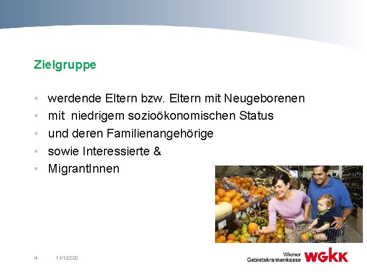 Zielgruppe • • • 4 werdende Eltern bzw. Eltern mit Neugeborenen mit niedrigem sozioökonomischen Zielgruppe • • • 4 werdende Eltern bzw. Eltern mit Neugeborenen mit niedrigem sozioökonomischen
