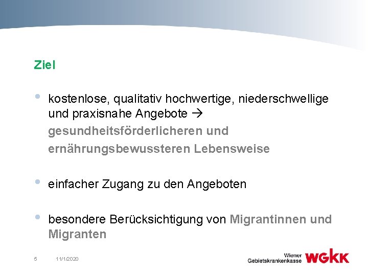 Ziel • kostenlose, qualitativ hochwertige, niederschwellige und praxisnahe Angebote gesundheitsförderlicheren und ernährungsbewussteren Lebensweise •