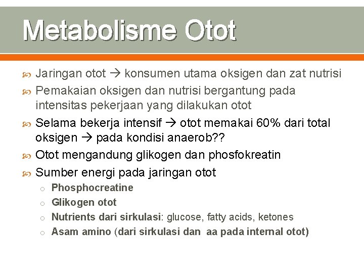 Metabolisme Otot Jaringan otot konsumen utama oksigen dan zat nutrisi Pemakaian oksigen dan nutrisi