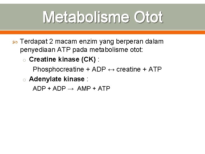 Metabolisme Otot Terdapat 2 macam enzim yang berperan dalam penyediaan ATP pada metabolisme otot: