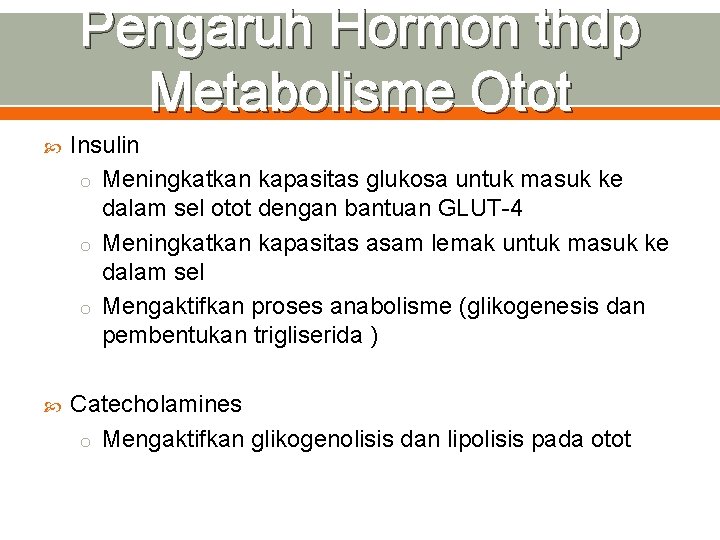 Pengaruh Hormon thdp Metabolisme Otot Insulin o Meningkatkan kapasitas glukosa untuk masuk ke dalam