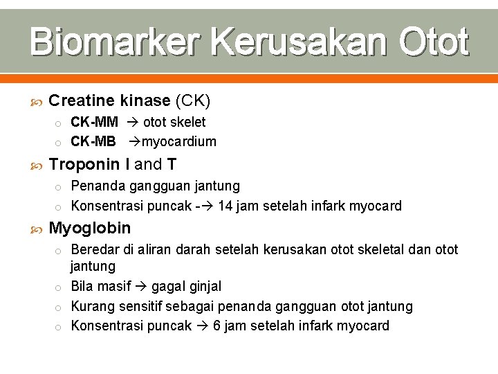 Biomarker Kerusakan Otot Creatine kinase (CK) o CK-MM otot skelet o CK-MB myocardium Troponin