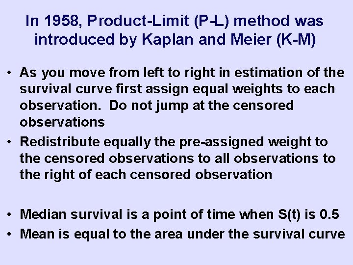In 1958, Product-Limit (P-L) method was introduced by Kaplan and Meier (K-M) • As