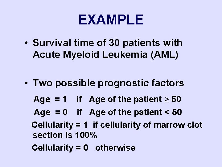 EXAMPLE • Survival time of 30 patients with Acute Myeloid Leukemia (AML) • Two