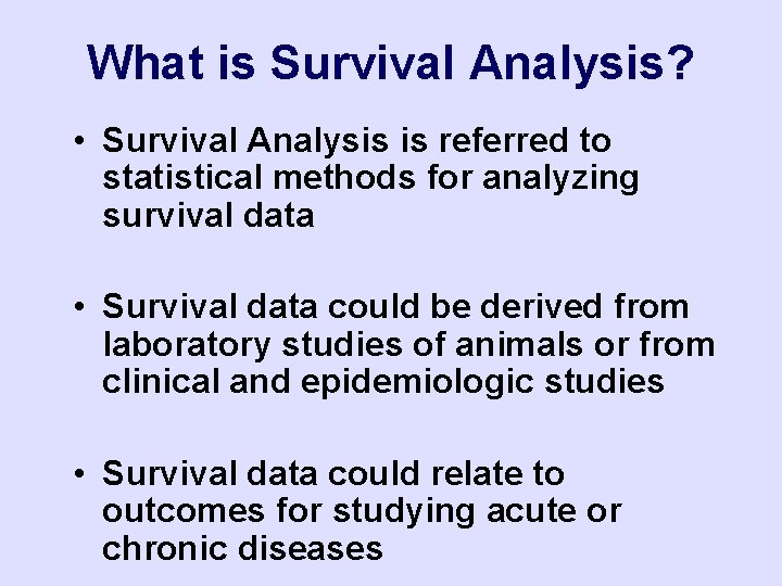 What is Survival Analysis? • Survival Analysis is referred to statistical methods for analyzing