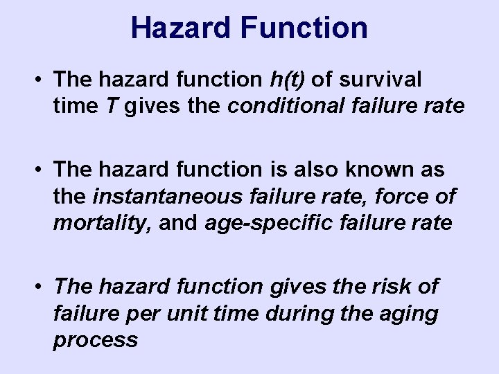 Hazard Function • The hazard function h(t) of survival time T gives the conditional