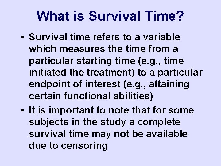 What is Survival Time? • Survival time refers to a variable which measures the