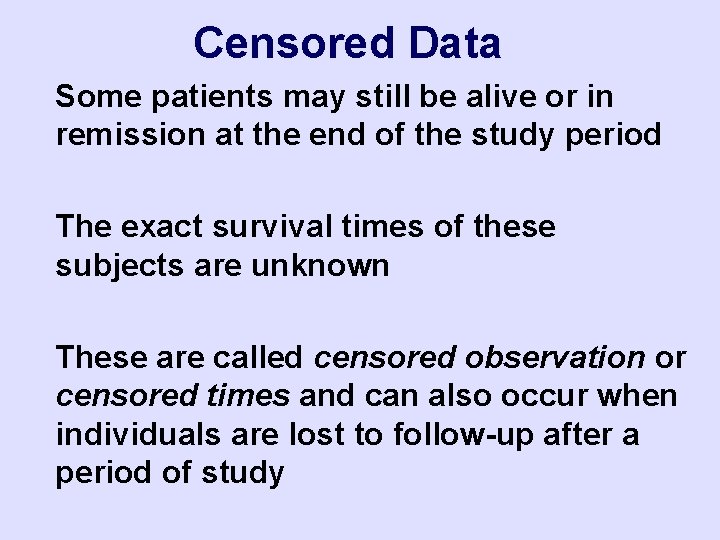 Censored Data Some patients may still be alive or in remission at the end