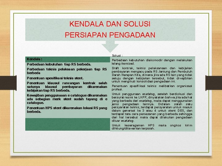 KENDALA DAN SOLUSI PERSIAPAN PENGADAAN Kendala : Perbedaan kebutuhan tiap RS berbeda. Perbedaan teknis