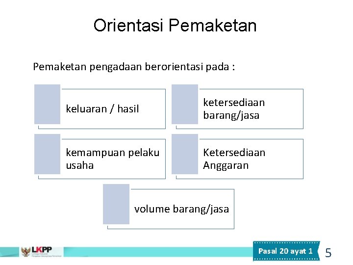 Orientasi Pemaketan pengadaan berorientasi pada : keluaran / hasil ketersediaan barang/jasa kemampuan pelaku usaha