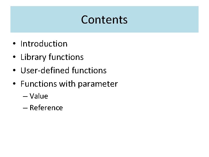 Contents • • Introduction Library functions User-defined functions Functions with parameter – Value –
