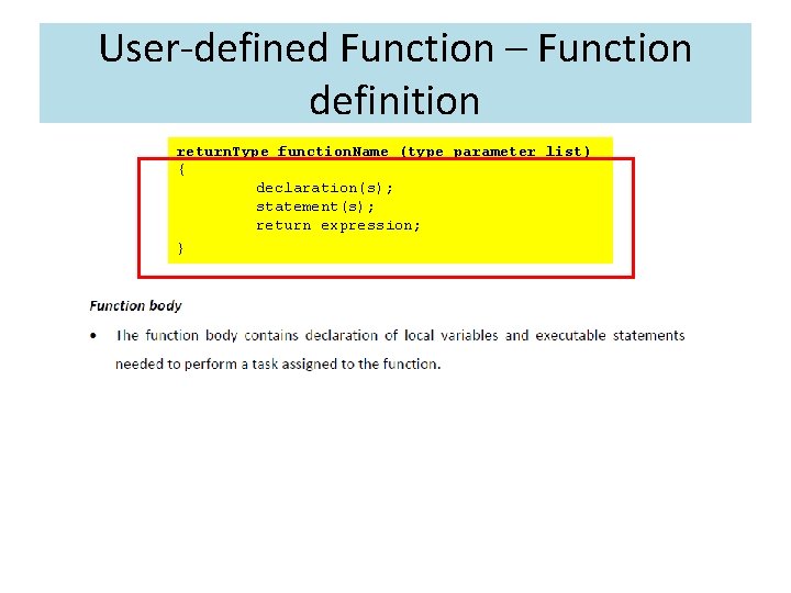 User-defined Function – Function definition return. Type function. Name (type parameter_list) { declaration(s); statement(s);