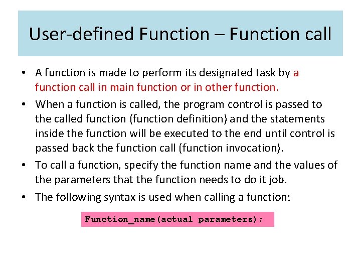 User-defined Function – Function call • A function is made to perform its designated