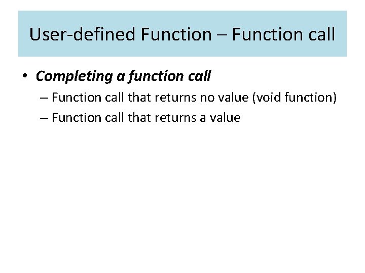 User-defined Function – Function call • Completing a function call – Function call that