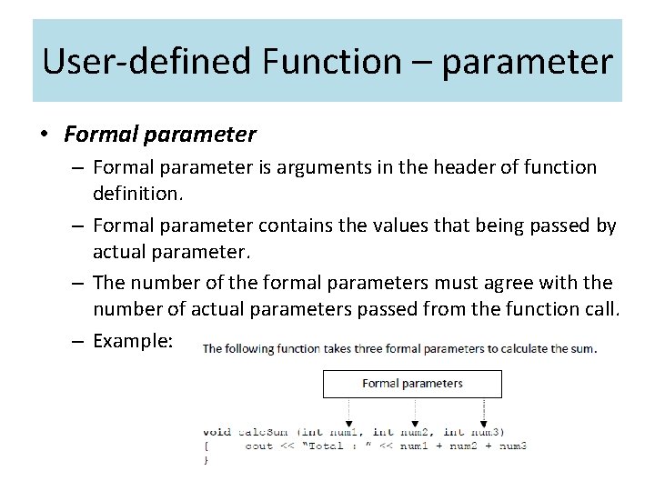 User-defined Function – parameter • Formal parameter – Formal parameter is arguments in the