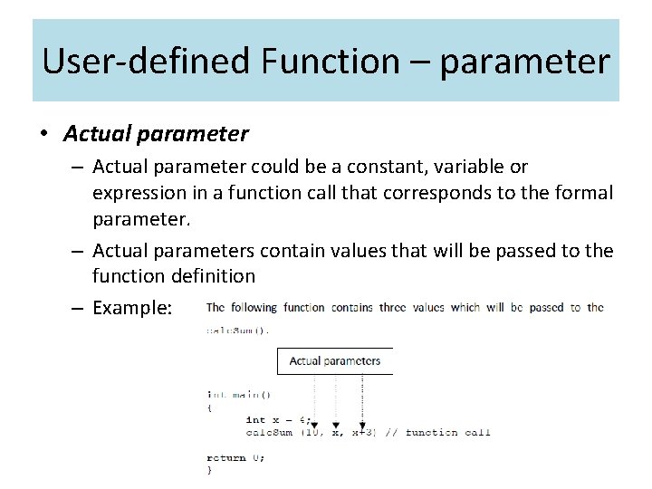 User-defined Function – parameter • Actual parameter – Actual parameter could be a constant,